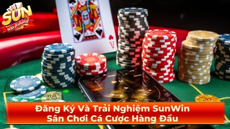 Đăng Ký Và Trải Nghiệm SunWin: Sân Chơi Cá Cược Hàng Đầu