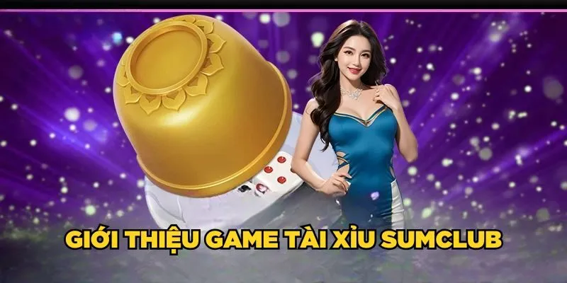 Giới thiệu game Tài Xỉu SUMCLUB